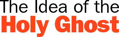 The Idea of the Holy Ghost